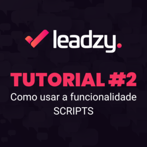 Leadzy: Como usar a Funcionalidade Scripts