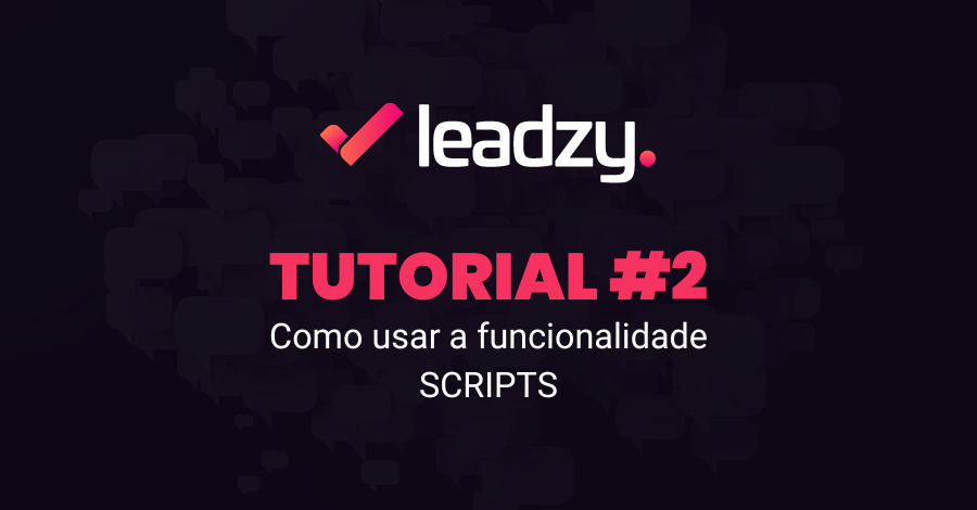 Como usar a Funcionalidade Scripts No Leadzy